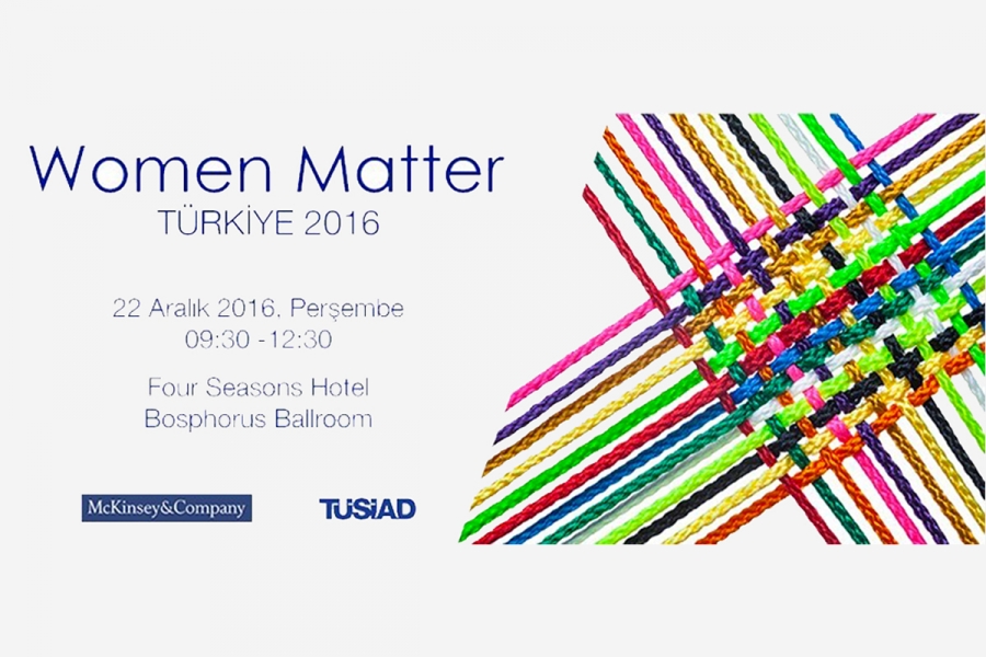 TÜSİAD İşbirliğiyle McKinsey &amp; Company &quot;Women Matter Türkiye 2016&quot; Raporu Tanıtım Toplantısı - 22 Aralık 2016
