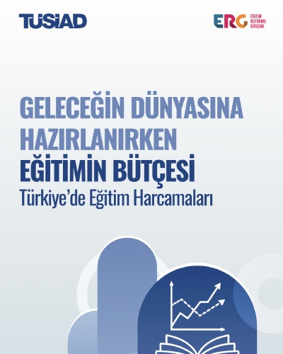 Geleceğin Dünyasına Hazırlanırken Eğitimin Bütçesi: Türkiye’de Eğitim Harcamaları