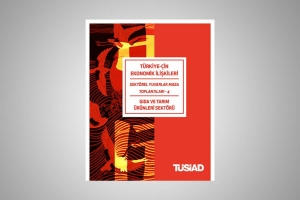 TÜRKİYE - ÇİN Ekonomik İlişkileri / Sektörel Yuvarlak Masa Toplantıları 4 - Gıda ve Tarım Ürünleri Sektörü raporu yayınlandı