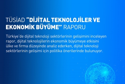 TÜSİAD DİJİTAL TEKNOLOJİLER VE EKONOMİK BÜYÜME RAPORUNU TANITTI