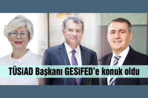 TÜSİAD Yönetim Kurulu Başkanı Simone Kaslowski GESİFED’e konuk oldu