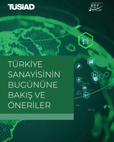 Türkiye Sanayisinin Bugününe Bakış ve Öneriler Raporu