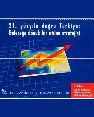 21. Yüzyıla Doğru Türkiye: Geleceğe Dönük Bir Atılım Stratejisi