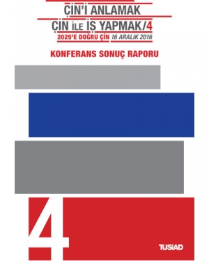 Çin'i Anlamak Çin ile İş Yapmak / 4 - 2025'e Doğru Çin - Konferans Sonuç Raporu