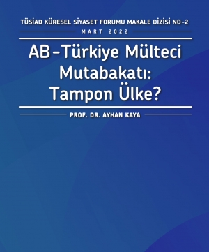 TÜSİAD Küresel Siyaset Forumu Makale Dizisi No-2 / AB-Türkiye Mülteci Mutabakatı: Tampon Ülke?