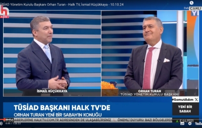 TÜSİAD Yönetim Kurulu Başkanı Orhan Turan Halk TV'de İsmail Küçükkaya'nın sunduğu Yeni Bir Sabah Programı'na konuk oldu