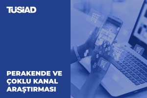 TÜSİAD Perakende ve Çoklu Kanal Araştırması