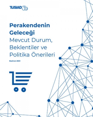 Perakendenin Geleceği - I: Mevcut Durum, Beklentiler ve Politika Önerileri (2021)