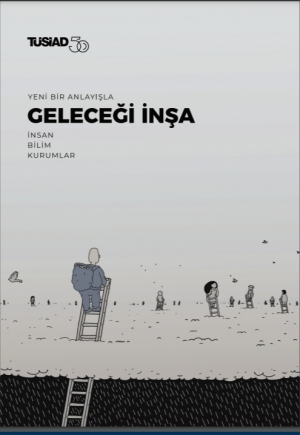 Yeni Bir Anlayışla Geleceği İnşa: İnsan, Bilim, Kurumlar