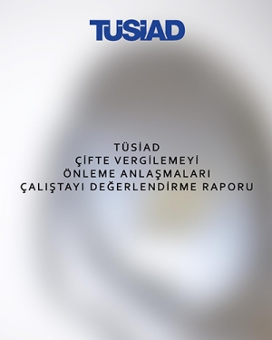 TÜSİAD Çifte Vergilemeyi Önleme Anlaşmaları Çalıştayı Değerlendirme Raporu