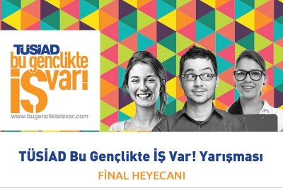 TÜSİAD Bu Gençlikte İŞ Var! Yarışması’nda final heyecanı!