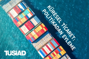 TÜSİAD Küresel Ticaretin Güncel Durumunu ve Yarınını Tartışacak