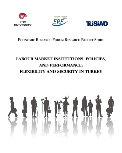 Koç Üniversiesi-TÜSİAD Ekonomik Araştırma Forumu “İşgücü Piyasası Kurumları, Politikaları ve Performansı: Türkiye&#039;de Esneklik ve Güvence” Raporu
