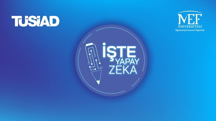 TÜSİAD ve MEF Üniversitesi'nin özel sektör çalışanlarının yapay zekâ farkındalığını artırmayı amaçladığı "İşte Yapay Zekâ” programı başlıyor